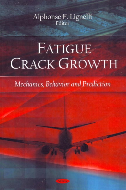 Fatigue Crack Growth : Mechanics, Behavior & Prediction, Hardback Book