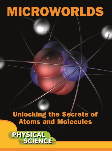 Microworlds : Unlocking The Secrets Of Atoms And Molecules, PDF eBook