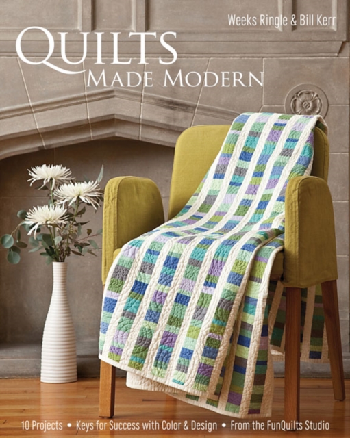 Quilts Made Modern : 10 Projects, Keys for Success with Color & Design, From the FunQuilts Studio, EPUB eBook