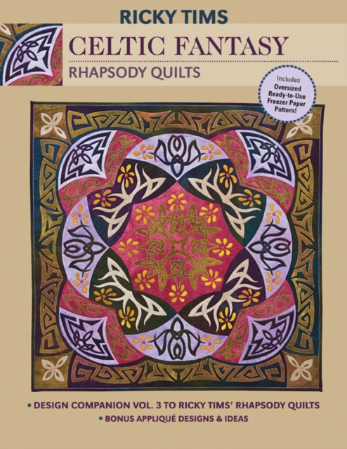 Celtic Fantasy-Rhapsody Quilts : Design Companion Vol. 3 to Ricky Tims' Rhapsody Quilts Full-Size Freezer Paper Pattern Bonus Applique Designs & Ideas, PDF eBook
