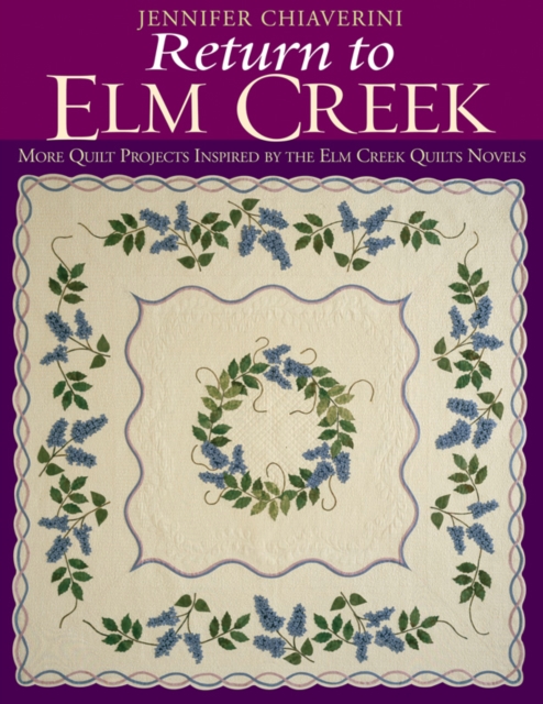 Return To Elm Creek : More Quilt Projects Inspired by the Elm Creek Quilts Novels, EPUB eBook