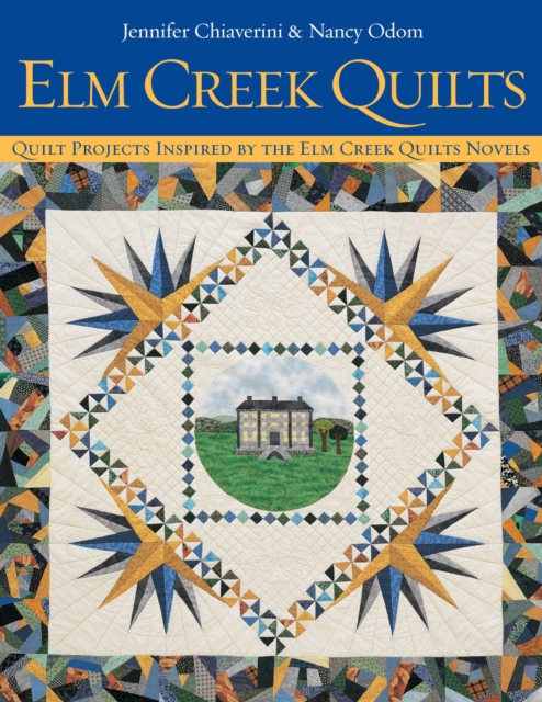 Elm Creek Quilts : Quilt Projects Inspired by the Elm Creek Quilts Novels, EPUB eBook