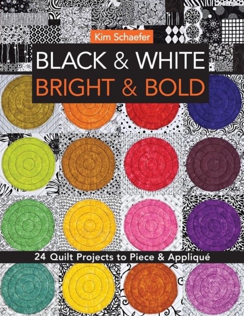 Black & White, Bright & Bold : 24 Quilt Projects to Piece & Applique, Paperback / softback Book