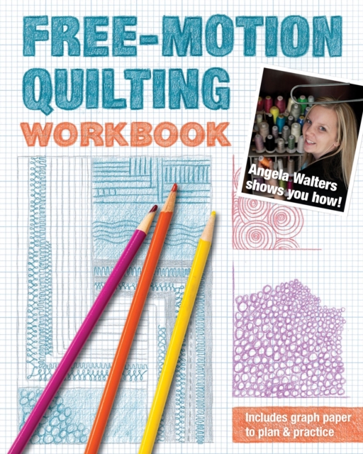 Free-Motion Quilting Workbook : Angela Walters Shows You How!, EPUB eBook