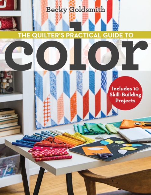 Quilter's Practical Guide to Color : Includes 10 Skill-Building Projects, EPUB eBook