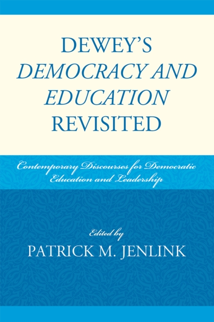 Dewey's Democracy and Education Revisited : Contemporary Discourses for Democratic Education and Leadership, Paperback / softback Book