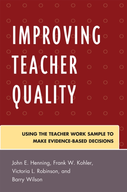 Improving Teacher Quality : Using the Teacher Work Sample to Make Evidence-Based Decisions, Paperback / softback Book