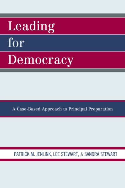 Leading For Democracy : A Case-Based Approach to Principal Preparation, Paperback / softback Book
