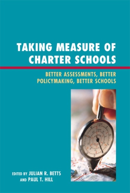 Taking Measure of Charter Schools : Better Assessments, Better Policymaking, Better Schools, Hardback Book