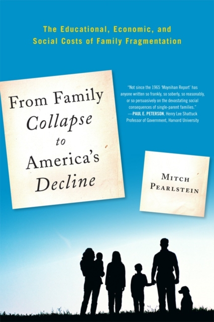 From Family Collapse to America's Decline : The Educational, Economic, and Social Costs of Family Fragmentation, Hardback Book