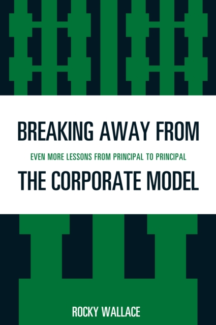 Breaking Away from the Corporate Model : Even More Lessons from Principal to Principal, PDF eBook