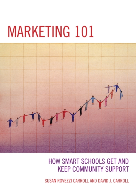 Marketing 101 : How Smart Schools Get and Keep Community Support, Hardback Book
