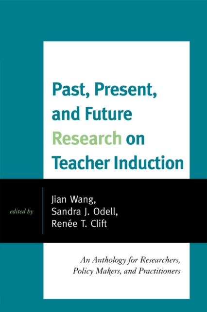 Past, Present, and Future Research on Teacher Induction : An Anthology for Researchers, Policy Makers, and Practitioners, Paperback / softback Book