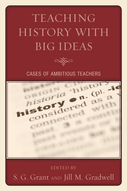 Teaching History with Big Ideas : Cases of Ambitious Teachers, Hardback Book