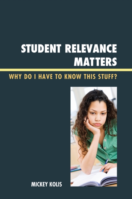 Student Relevance Matters : Why Do I Have to Know This Stuff?, Hardback Book