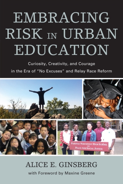 Embracing Risk in Urban Education : Curiosity, Creativity, and Courage in the Era of "No Excuses" and Relay Race Reform, Hardback Book