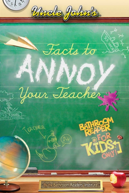 Uncle John's Facts to Annoy Your Teacher Bathroom Reader For Kids Only, EPUB eBook