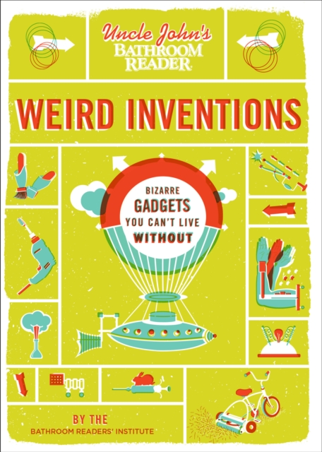 Uncle John's Bathroom Reader Weird Inventions : Bizarre Gadgets You Can't Live Without, EPUB eBook