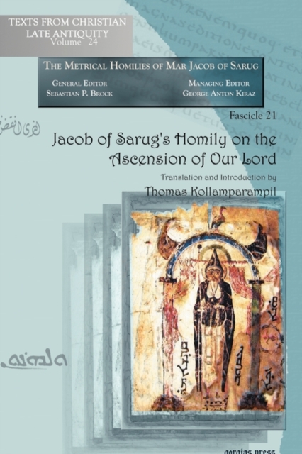 Jacob of Sarug's Homily on the Ascension of Our Lord : Metrical Homilies of Mar Jacob of Sarug, Paperback / softback Book