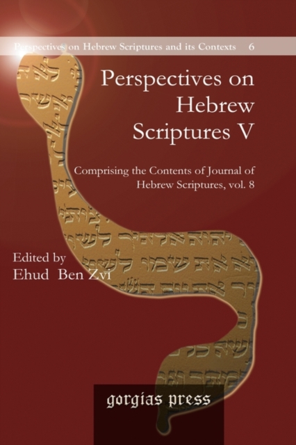 Perspectives on Hebrew Scriptures V : Comprising the Contents of <i>Journal of Hebrew Scriptures</i>, Vol. 8, Hardback Book