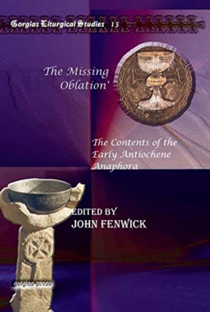 The Missing Oblation' : The Contents of the Early Antiochene Anaphora, Hardback Book
