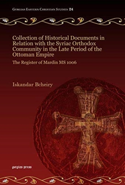 Collection of Historical Documents in Relation with the Syriac Orthodox Community in the Late Period of the Ottoman Empire : The Register of Mardin MS 1006, Hardback Book