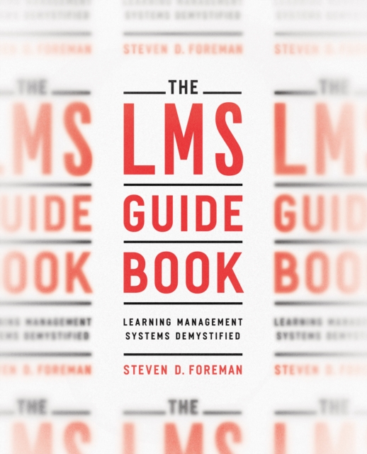 The LMS Guidebook : Learning Management Systems Demystified, Paperback / softback Book