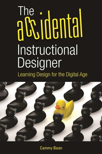The Accidental Instructional Designer : Learning Design for the Digital Age, EPUB eBook