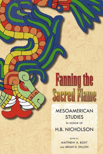Fanning the Sacred Flame : Mesoamerican Studies in Honor of H. B. Nicholson, EPUB eBook