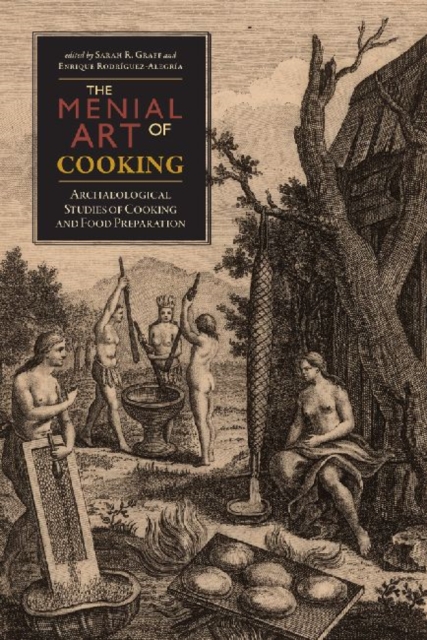 The Menial Art of Cooking : Archaeological Studies of Cooking and Food Preparation, Hardback Book