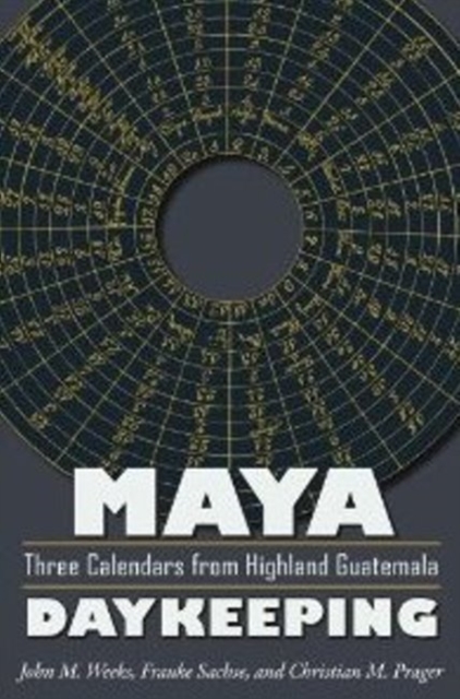 Maya Daykeeping : Three Calendars from Highland Guatemala, Paperback / softback Book