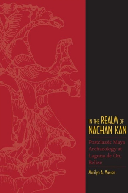 In the Realm of Nachan Kan : Postclassic Maya Archaeology at Laguna De On, Belize, Paperback / softback Book
