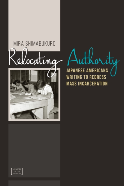 Relocating Authority : Japanese Americans Writing to Redress Mass Incarceration, EPUB eBook