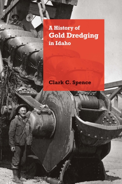 A History of Gold Dredging in Idaho, EPUB eBook