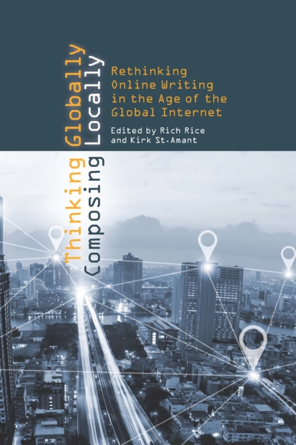 Thinking Globally, Composing Locally : Rethinking Online Writing in the Age of the Global Internet, EPUB eBook