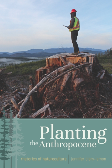 Planting the Anthropocene : Rhetorics of Natureculture, EPUB eBook