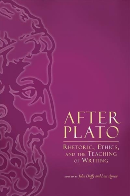 After Plato : Rhetoric, Ethics, and the Teaching of Writing, Paperback / softback Book