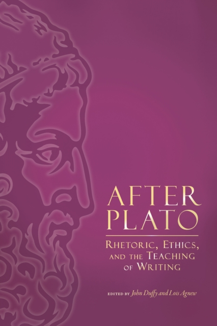 After Plato : Rhetoric, Ethics, and the Teaching of Writing, EPUB eBook