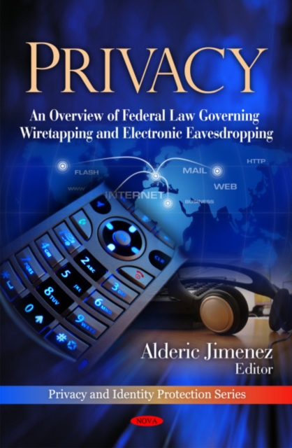 Privacy : An Overview of Federal Law Governing Wiretapping & Electronic Eavesdropping, Hardback Book