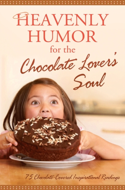 Heavenly Humor for the Chocolate Lover's Soul : 75 Chocolate-Covered Inspirational Readings, EPUB eBook