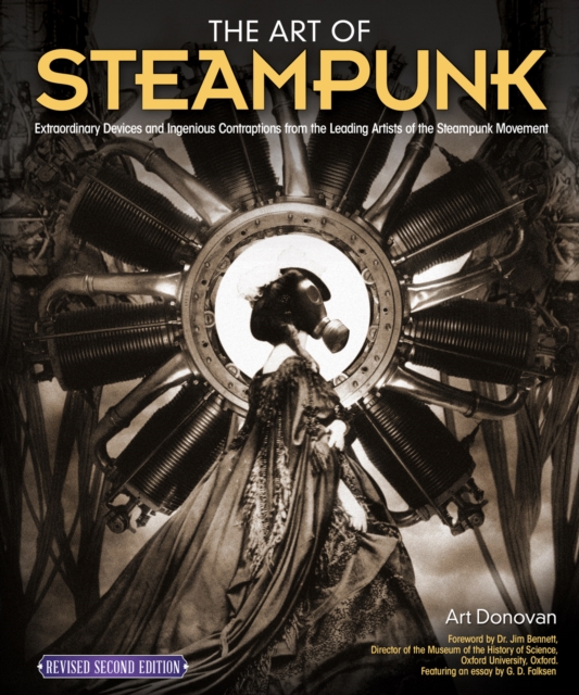 The Art of Steampunk, Revised Second Edition : Extraordinary Devices and Ingenious Contraptions from the Leading Artists of the Steampunk Movement, EPUB eBook