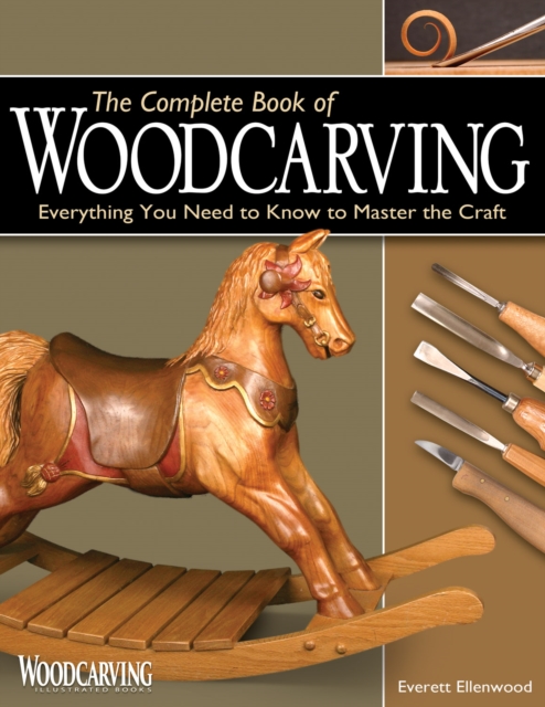 The Complete Book of Woodcarving : Everything You Need to Know to Master the Craft, EPUB eBook