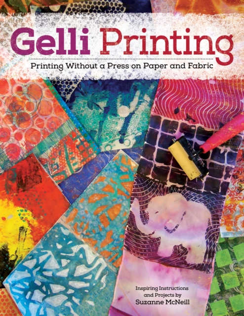 Gelli Printing : Printing Without a Press on Paper and Fabric Using Gelli(R) Plate, EPUB eBook