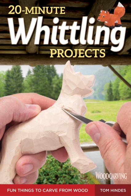 20-Minute Whittling Projects : Fun Things to Carve from Wood, EPUB eBook