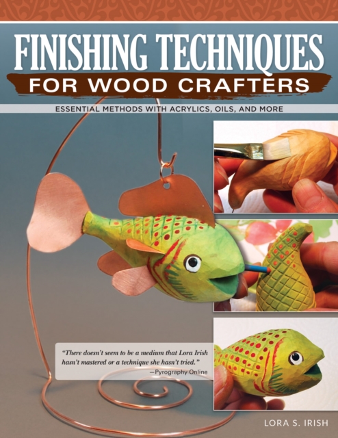 Finishing Techniques for Wood Crafters : Essential Methods with Acrylics, Oils, and More, EPUB eBook