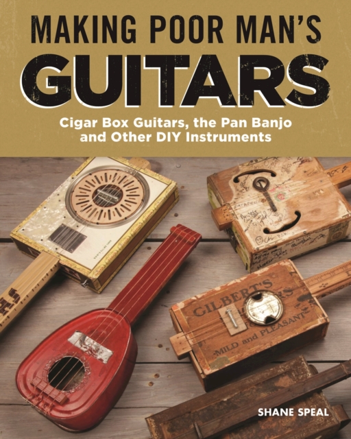 Making Poor Man's Guitars : Cigar Box Guitars, the Frying Pan Banjo, and Other DIY Instruments, EPUB eBook