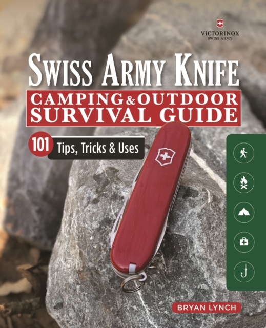 Victorinox Swiss Army Knife Camping & Outdoor Survival Guide : 101 Tips, Tricks & Uses, EPUB eBook