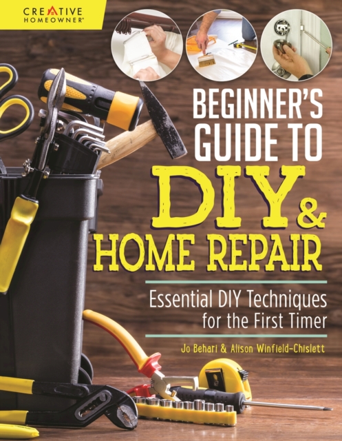 Beginner's Guide to DIY & Home Repair : Essential DIY Techniques for the First Timer, EPUB eBook