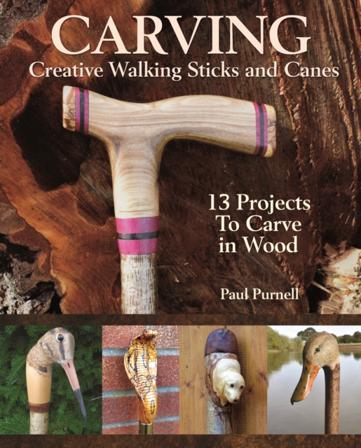 Carving Creative Walking Sticks and Canes : 13 Projects to Carve in Wood, EPUB eBook