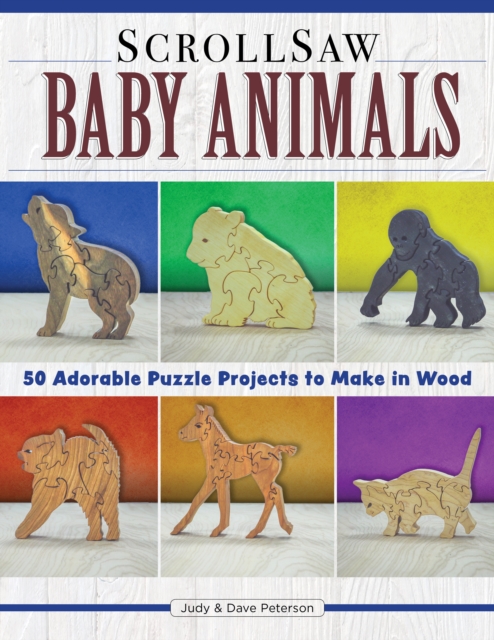 Scroll Saw Baby Animals : More Than 50 Adorable Puzzle Projects to Make in Wood, EPUB eBook